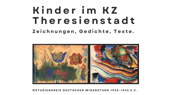 Das Bild zeigt den Titel der Veranstaltung "Kinder im KZ Theresienstadt. Zeichnungen, Gedichte, Texte." sowie zwei Bilder der Ausstellung. Darunter ist der Copyrightvermerk zu lesen.