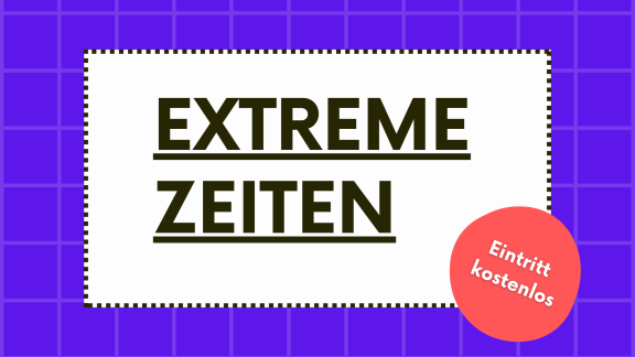 Zusehen ist ein blauer Hintergrund, mittig zu lesen ist der Titel der Veranstaltungsreihe "Extreme Zeiten". In der rechten unteren Bildhälfte steht der Hinweis "Eintritt frei".